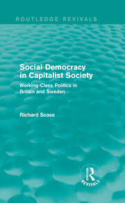 Social Democracy in Capitalist Society (Routledge Revivals): Working-Class Politics in Britain and Sweden book cover