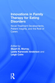 Innovations in Family Therapy for Eating Disorders: Novel Treatment Developments, Patient Insights, and the Role of Carers book cover