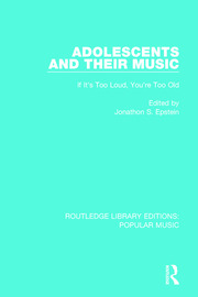 Adolescents and their Music: If It's Too Loud, You're Too Old book cover
