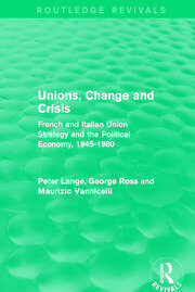 Unions, Change and Crisis: French and Italian Union Strategy and the Political Economy, 1945-1980 book cover