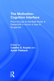 The Motivation-Cognition Interface: From the Lab to the Real World: A Festschrift in Honor of Arie W. Kruglanski book cover