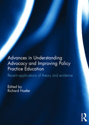 Advances in Understanding Advocacy and Improving Policy Practice Education: Recent applications of theory and evidence book cover