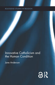 Innovative Catholicism and the Human Condition book cover