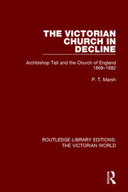 The Victorian Church in Decline: Archbishop Tait and the Church of England 1868-1882 book cover
