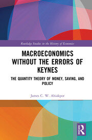Macroeconomics without the Errors of Keynes: The Quantity Theory of Money, Saving, and Policy book cover