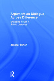 Argument as Dialogue Across Difference: Engaging Youth in Public Literacies book cover