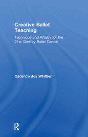 Creative Ballet Teaching: Technique and Artistry for the 21st Century Ballet Dancer book cover