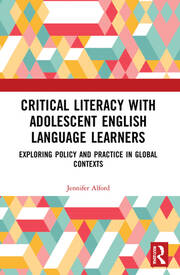Critical Literacy with Adolescent English Language Learners: Exploring Policy and Practice in Global Contexts book cover