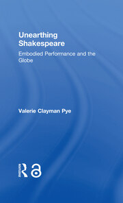 Unearthing Shakespeare: Embodied Performance and the Globe book cover