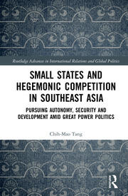 Small States and Hegemonic Competition in Southeast Asia: Pursuing Autonomy, Security and Development amid Great Power Politics book cover