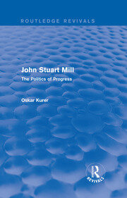 John Stuart Mill (Routledge Revivals): The Politics of Progress book cover