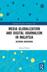 Media Globalization and Digital Journalism in Malaysia: Network Newswork book cover