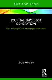 Journalism’s Lost Generation: The Un-doing of U.S. Newspaper Newsrooms book cover