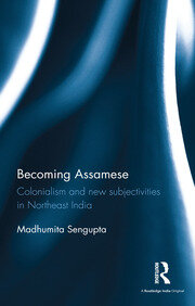 Becoming Assamese: Colonialism and New Subjectivities in Northeast India book cover