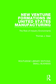 New Venture Formations in United States Manufacturing: The Role of Industry Environments book cover