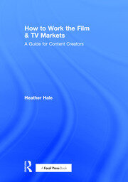 How to Work the Film & TV Markets: A Guide for Content Creators book cover