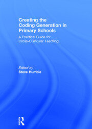 Creating the Coding Generation in Primary Schools: A Practical Guide for Cross-Curricular Teaching book cover