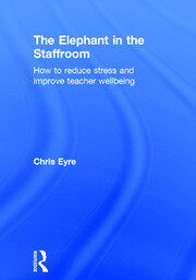 The Elephant in the Staffroom: How to reduce stress and improve teacher wellbeing book cover