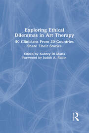 Exploring Ethical Dilemmas in Art Therapy: 50 Clinicians From 20 Countries Share Their Stories book cover