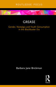 Grease: Gender, Nostalgia and Youth Consumption in the Blockbuster Era book cover
