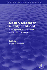 Mastery Motivation in Early Childhood: Development, Measurement and Social Processes book cover