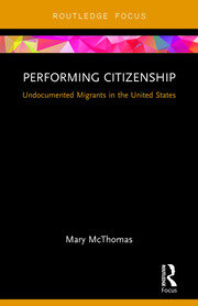 Performing Citizenship: Undocumented Migrants in the United States book cover