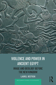 Violence and Power in Ancient Egypt: Image and Ideology before the New Kingdom book cover