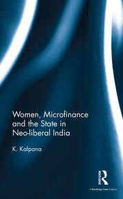 Women, Microfinance and the State in Neo-liberal India book cover