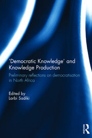 'Democratic Knowledge' and Knowledge Production: Preliminary Reflections on Democratisation in North Africa book cover