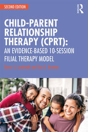 Child-Parent Relationship Therapy (CPRT): An Evidence-Based 10-Session Filial Therapy Model book cover