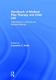 Handbook of Medical Play Therapy and Child Life: Interventions in Clinical and Medical Settings book cover