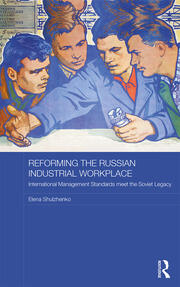 Reforming the Russian Industrial Workplace: International Management Standards meet the Soviet Legacy book cover
