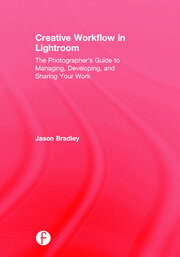 Creative Workflow in Lightroom: The photographer’s guide to managing, developing, and sharing your work book cover