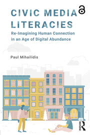Civic Media Literacies: Re-Imagining Human Connection in an Age of Digital Abundance book cover