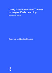 Using Characters and Themes to Inspire Early Learning: A Practical Guide book cover
