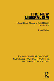 The New Liberalism: Liberal Social Theory in Great Britain, 1889-1914 book cover