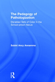 The Pedagogy of Pathologization: Dis/abled Girls of Color in the School-prison Nexus book cover