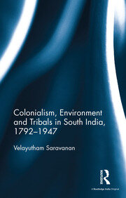Colonialism, Environment and Tribals in South India,1792-1947 book cover