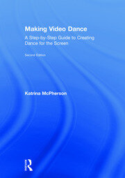 Making Video Dance: A Step-by-Step Guide to Creating Dance for the Screen (2nd ed) book cover