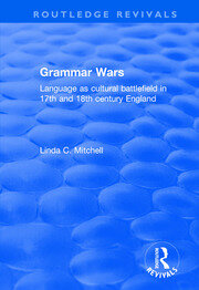 Grammar Wars: Language as Cultural Battlefield in 17th and 18th Century England book cover