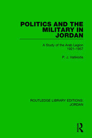Politics and the Military in Jordan: A Study of the Arab Legion, 1921-1957 book cover