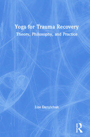 Yoga for Trauma Recovery: Theory, Philosophy, and Practice book cover