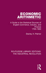 Economic Arithmetic: A Guide to the Statistical Sources of English Commerce, Industry, and Finance, 1700-1850 book cover