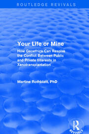 Revival: Your Life or Mine (2003): How Geoethics Can Resolve the Conflict Between Public and Private Interests in Xenotransplantation book cover