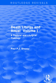 Death Liturgy and Ritual: Volume I: A Pastoral and Liturgical Theology book cover