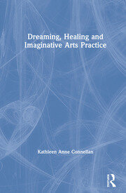 Dreaming, Healing and Imaginative Arts Practice book cover