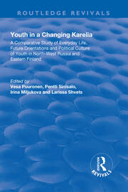 Youth in a Changing Karelia: A Comparative Study of Everyday Life, Future Orientations and Political Culture of Youth in North-West Russia and Eastern Finland book cover