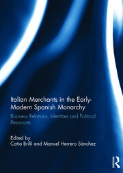 Italian Merchants in the Early-Modern Spanish Monarchy: Business Relations, Identities and Political Resources book cover