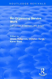 Re-organising Service Work: Call Centres in Germany and Britain book cover