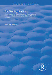 The Shaping of Africa: Cosmographic Discourse and Cartographic Science in Late Medieval and Early Modern Europe book cover
